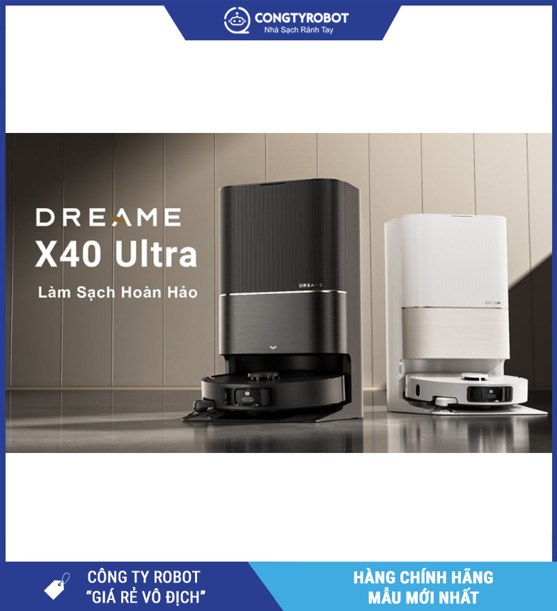 Sở Hữu Dreame X40 Ultra – Dọn Nhà Nhàn Hơn Ngay Hôm Nay