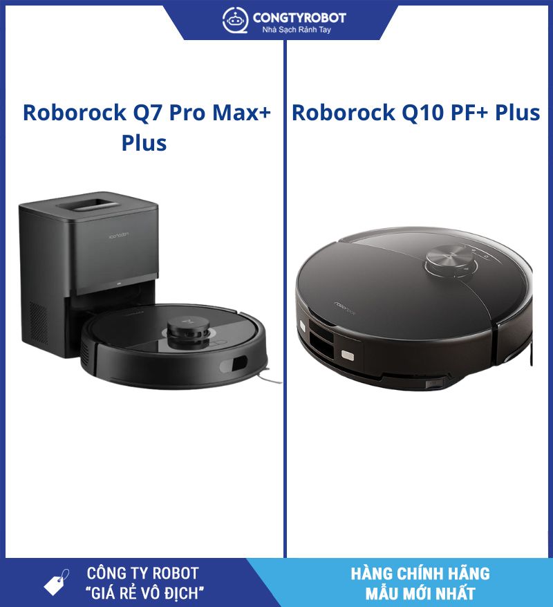 Lựa chọn Roborock Q7 Pro Max+ hay Q10 PF+? 