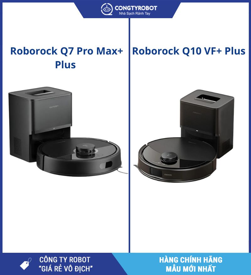 Kinh nghiệm chọn mua: Roborock Q7 Pro Max+ hay Roborock Q10 VF+?