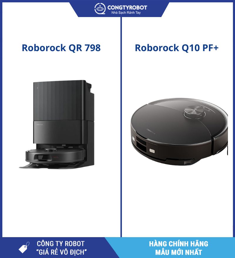 Lựa chọn hoàn hảo: Roborock QR 798 hay Roborock Q10 PF+